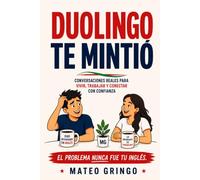 Duolingo Te Mintió: Conversaciones reales para vivir, trabajar y conectar con confianza
