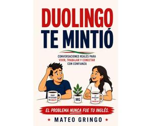Duolingo Te Mintió: Conversaciones reales para vivir, trabajar y conectar con confianza