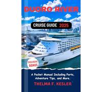 Duoro River Cruise Guide 2025: A Pocket Manual Including Ports, Adventure Tips, and More.