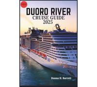 DUORO RIVER CRUISE GUIDE 2025: Sail Through Portugal’s Wine Country with Expert Tips, Itineraries, and Authentic Travel Insights