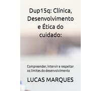 Dup15q: Clínica, Desenvolvimento e Ética do cuidado:: Compreender, intervir e respeitar os limites do desenvolvimento