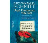 Dupa Dumnezeu, vine tata - Eric-Emmanuel Schmitt, Editie in limba romana