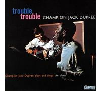 Dupree,Champion Jack - Trouble,Trouble