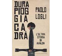 Dura pioggia cadrà. L'ultima storia di Avalon