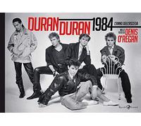 Duran Duran 1984. L'anno dell'ascesa. Ediz. illustrata