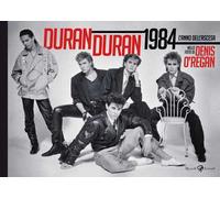 Duran Duran 1984. L'anno dell'ascesa. Ediz. illustrata