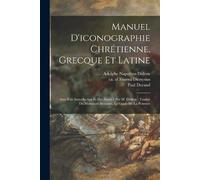 Durand Paul 1806-1 Manuel D'iconographie Chrétienne, Grecque Et Lat (Tascabile)
