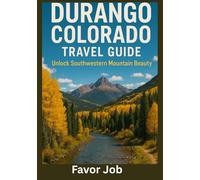 DURANGO COLORADO TRAVEL GUIDE: Unlock Southwestern Mountain Beauty