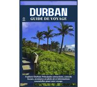 DURBAN GUIDE DE VOYAGE: Principales attractions, conseils locaux, aventures en plein air et essentiels de voyage pour votre séjour