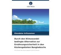 Durch den Klimawandel bedingte Alternative zur Ernährungssicherheit in den Küstengebieten Bangladeschs: Eine Studie über Koyra Upazila im Distrikt Khulna