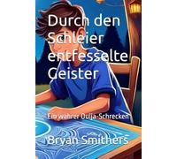 Durch den Schleier entfesselte Geister: Ein wahrer Ouija-Schrecken