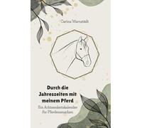 Durch die Jahreszeiten mit dem Pferd: Ein Achtsamkeitskalender für Pferdemenschen