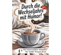Durch die Wechseljahre mit Humor - für Frauen ab 40 zum Mitkichern, Wiedererkennen und Verschenken