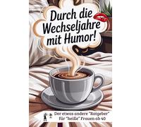 Durch die Wechseljahre mit Humor für Frauen ab 40 zum Mitkichern, Wiedererkennen und Verschenken: Für Frauen ab 40 zum Mitkichern, Wiedererkennen und Verschenken