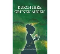 DURCH IHRE GRÜNEN AUGEN: Das Leben: Wer bin ich? Was will ich? Was wurde ich?