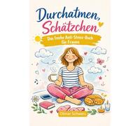 Durchatmen, Schätzchen: - Das freche Anti-Stress-Buch für Frauen