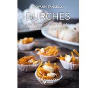 Durches. Un viaggio nella storia dei dolci dall'antichità ai giorni nostri