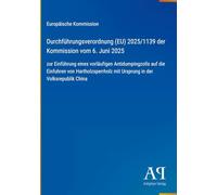 Durchführungsverordnung (EU) 2025/1139 der Kommission vom 6. Juni 2025: zur Einführung eines vorläufigen Antidumpingzolls auf die Einfuhren von ... mit Ursprung in der Volksrepublik China