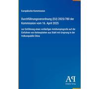 Durchführungsverordnung (EU) 2025/780 der Kommission vom 16. April 2025: zur Einführung eines vorläufigen Antidumpingzolls auf die Einfuhren von ... Stahl mit Ursprung in der Volksrepublik China