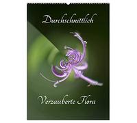 Durchschnittlich - Verzauberte Flora (Wandkalender 2026 DIN A2 hoch), CALVENDO Monatskalender: Ungewöhnlich Ansichten aus dem Garten der Natur