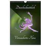 Durchschnittlich - Verzauberte Flora (Wandkalender 2026 DIN A4 hoch), CALVENDO Monatskalender: Ungewöhnlich Ansichten aus dem Garten der Natur