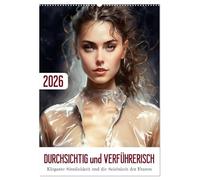 Durchsichtig und verführerisch (Wandkalender 2026 DIN A2 hoch), CALVENDO Monatskalender: Ein verführerischer Blick auf die Schönheit der Frau