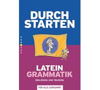 Durchstarten - Latein - Neubearbeitung: Durchstarten Latein Grammatik. Erklärung und Training, Edition 7: Grammatik - Erklärung und Training - Übungsbuch mit Lösungen
