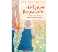 Durenda Wilson Melinda Martin The Unhurried Homeschooler (Tascabile)