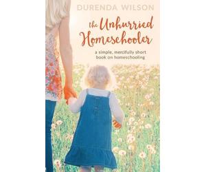 Durenda Wilson Melinda Martin The Unhurried Homeschooler (Tascabile)