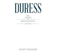 Duress: My Career in Mental Health