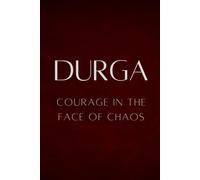 Durga: Courage in the Face of Chaos