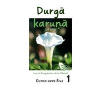 Durga Karuna (ou la Compassion de la Déesse): Danse avec Siva: 1