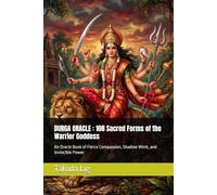 DURGA ORACLE : 108 Sacred Forms of the Warrior Goddess: An Oracle Book of Fierce Compassion, Shadow Work, and Invincible Power