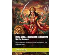 DURGA ORACLE : 108 Sacred Forms of the Warrior Goddess: An Oracle Book of Fierce Compassion, Shadow Work, and Invincible Power