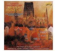 Durham Cathedral Choir - Macmillan: Missa Dunelmi & Other European Choral W