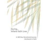 During...Where Faith Lives: A 365 Day Devotional Journey Anchored in Faith