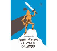 Durlindana, la spada di Orlando. Ediz. a colori. Con francobollo da collezione