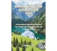 DURMITOR NATIONAL PARK HIKING GUIDE 2026: A Practical Planning System for Trails and Mountain Travel in Montenegro