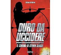 Duro da uccidere. Il cinema di Steven Seagal