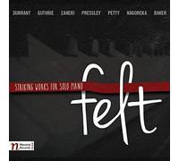 Durrant/ Guthrie/ Baker/ Petty/ Rojahn/ Baker - Felt-Striking Works For Solo Pno