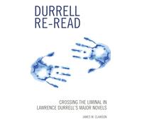 Durrell Re-read: Crossing the Liminal in Lawrence Durrell's Major Novels