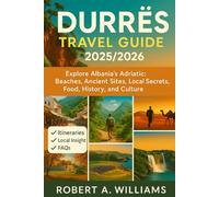 Durrës Travel guide 2025/2026: Explore Albania’s Adriatic: Beaches, Ancient Sites, Local Secrets, Seaside Escapes, Food, History, and Culture