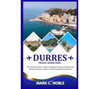 DURRES TRAVEL GUIDE 2026: The Ultimate Insider’s Guide to Albania’s Timeless Seaside City - History, Beaches, Culture, and Unforgettable Experiences