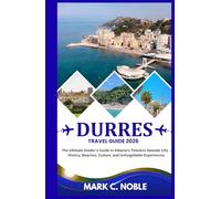 DURRES TRAVEL GUIDE 2026: The Ultimate Insider’s Guide to Albania’s Timeless Seaside City - History, Beaches, Culture, and Unforgettable Experiences