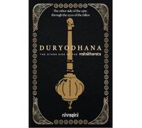 Duryodhana: The Other Side Of The Mahabharata