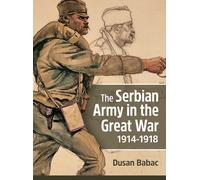 Dusan Babac The Serbian Army in the Great War, 1914-1918 (Copertina rigida)