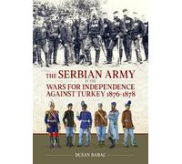 Dusan Babac The Serbian Army in the Wars for Independence aga (Copertina rigida)