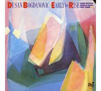 DUSAN BOGDANOVIC - early to rise