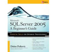 Dusan Petkovic Microsoft SQL Server 2005: A Beginner''s Guide (Tascabile)