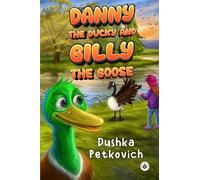 Dushka Petkovich Danny the Ducky and Gilly the Goose (Copertina rigida)